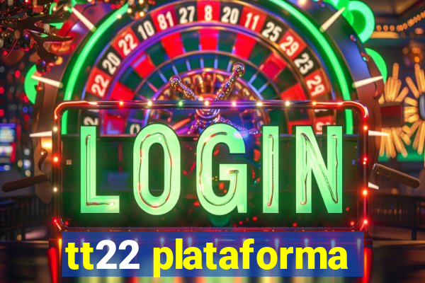 tt22 plataforma